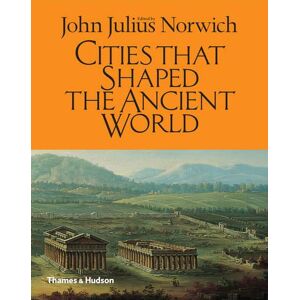 John Julius Norwich Cities That Shaped the Ancient World John Julius Norwich Cities That Shaped the Ancient World