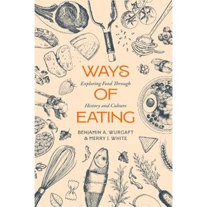 Benjamin Aldes Wurgaft Ways of Eating Benjamin Aldes Wurgaft Ways of Eating
