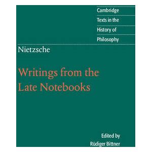 Friedrich Nietzsche Nietzsche: Writings from the Late Notebooks Friedrich Nietzsche Nietzsche: Writings from the Late Notebooks