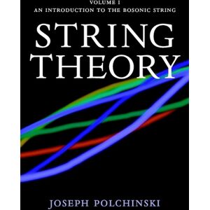 Joseph Polchinski String Theory: Volume 1, An Introduction to the Bosonic String Joseph Polchinski String Theory: Volume 1, An Introduction to the Bosonic String