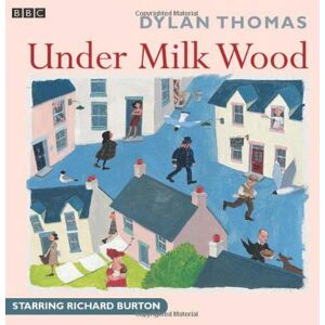 Dylan Thomas Under Milk Wood Dylan Thomas Under Milk Wood