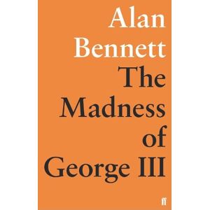 Alan Bennett The Madness of George III Alan Bennett The Madness of George III