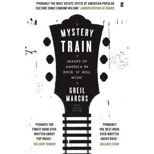 Greil Marcus Mystery Train Greil Marcus Mystery Train