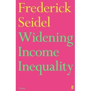 Frederick Seidel Widening Income Inequality Frederick Seidel Widening Income Inequality