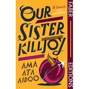 Ama Ata Aidoo Our Sister Killjoy (Faber Editions) Ama Ata Aidoo Our Sister Killjoy (Faber Editions)