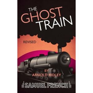 Arnold Ridley The Ghost Train (Revised) Arnold Ridley The Ghost Train (Revised)