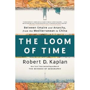 Robert D. Kaplan The Loom of Time Robert D. Kaplan The Loom of Time