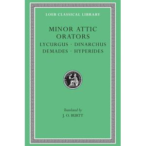 J. O. Burtt Minor Attic Orators, Volume II: Lycurgus. Dinarchus. Demades. Hyperides J. O. Burtt Minor Attic Orators, Volume II: Lycurgus. Dinarchus. Demades. Hyperides