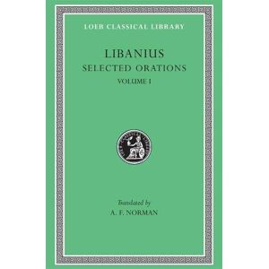 Libanius Selected Orations, Volume I Libanius Selected Orations, Volume I