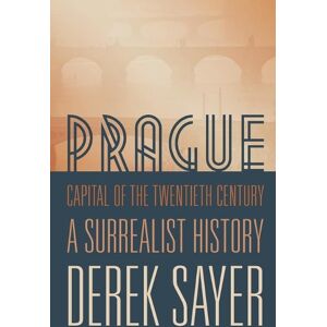 Derek Sayer Prague, Capital of the Twentieth Century Derek Sayer Prague, Capital of the Twentieth Century