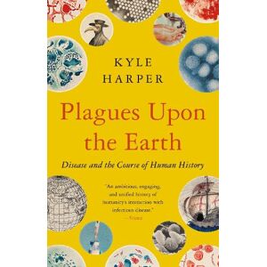 Kyle Harper Plagues Upon the Earth Kyle Harper Plagues Upon the Earth