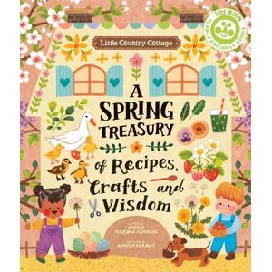 Angela Ferraro-Fanning Little Country Cottage: A Spring Treasury of Recipes, Crafts and Wisdom Angela Ferraro-Fanning Little Country Cottage: A Spring Treasury of Recipes, Crafts and Wisdom