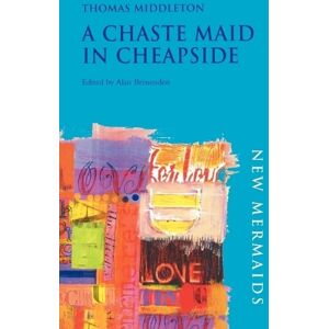 Thomas Middleton A Chaste Maid in Cheapside Thomas Middleton A Chaste Maid in Cheapside