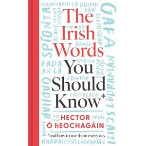 Hector Ó hEochagáin The Irish Words You Should Know Hector Ó hEochagáin The Irish Words You Should Know