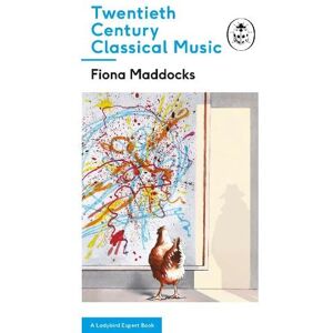Fiona Maddocks Twentieth-Century Classical Music Fiona Maddocks Twentieth-Century Classical Music