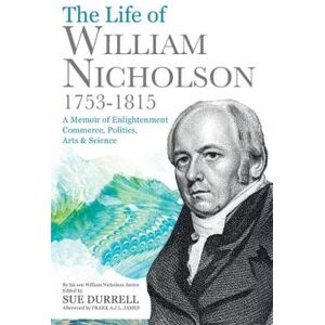 The Life of William Nicholson, 1753-1815 The Life of William Nicholson, 1753-1815