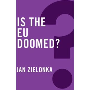 Jan Zielonka Is the EU Doomed? Jan Zielonka Is the EU Doomed?