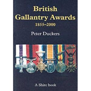 Peter Duckers British Gallantry Awards 1855-2000 Peter Duckers British Gallantry Awards 1855-2000