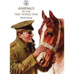 Neil R. Storey Animals in the First World War Neil R. Storey Animals in the First World War