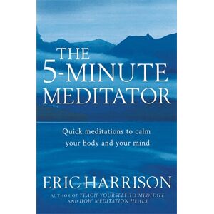Eric Harrison The 5-Minute Meditator Eric Harrison The 5-Minute Meditator