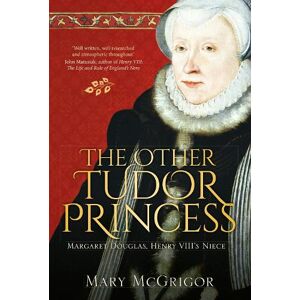 Mary McGrigor The Other Tudor Princess Mary McGrigor The Other Tudor Princess