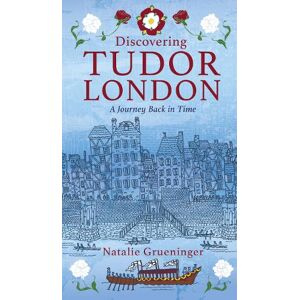 Natalie Grueninger Discovering Tudor London Natalie Grueninger Discovering Tudor London