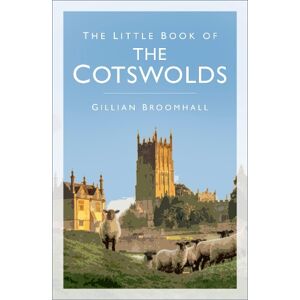 Gillian Broomhall The Little Book of the Cotswolds Gillian Broomhall The Little Book of the Cotswolds