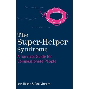 Jess Baker The Super-Helper Syndrome Jess Baker The Super-Helper Syndrome