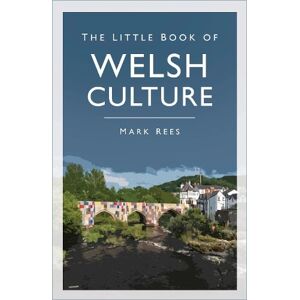 Mark Rees The Little Book of Welsh Culture Mark Rees The Little Book of Welsh Culture