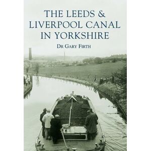 Dr Dr Gary Firth The Leeds and Liverpool Canal in Yorkshire: Images of England Dr Dr Gary Firth The Leeds and Liverpool Canal in Yorkshire: Images of England