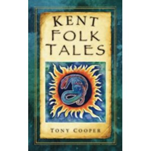 Tony Cooper Kent Folk Tales Tony Cooper Kent Folk Tales