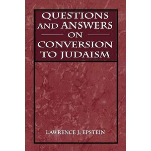 Lawrence J. Epstein Questions and Answers on Conversion to Judaism Lawrence J. Epstein Questions and Answers on Conversion to Judaism