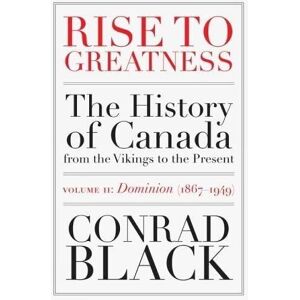 Conrad Black Rise to Greatness Volume 2: Dominion (1867-1949) Conrad Black Rise to Greatness Volume 2: Dominion (1867-1949)
