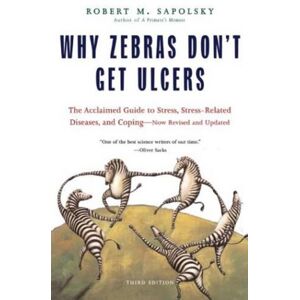 M. Sapolsky Why Zebras Don't Get Ulcers -Revised Edition M. Sapolsky Why Zebras Don't Get Ulcers -Revised Edition