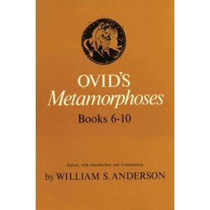 William S. Anderson Ovid's Metamorphoses, Books 6-10 William S. Anderson Ovid's Metamorphoses, Books 6-10