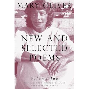 Mary Oliver New and Selected Poems, Volume Two Mary Oliver New and Selected Poems, Volume Two