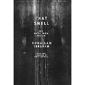 Sonallah Ibrahim That Smell and Notes from Prison Sonallah Ibrahim That Smell and Notes from Prison