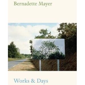 Bernadette Mayer Works and Days Bernadette Mayer Works and Days