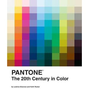 Leatrice Eiseman Pantone: The Twentieth Century in Color Leatrice Eiseman Pantone: The Twentieth Century in Color