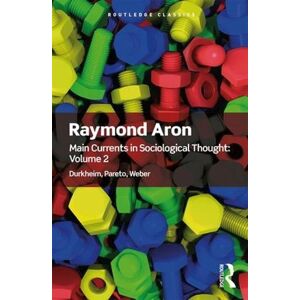 Raymond Aron Main Currents in Sociological Thought: Volume 2 Raymond Aron Main Currents in Sociological Thought: Volume 2