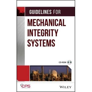 CCPS (Center for Chemical Process Safety) Guidelines for Mechanical Integrity Systems CCPS (Center for Chemical Process Safety) Guidelines for Mechanical Integrity Systems