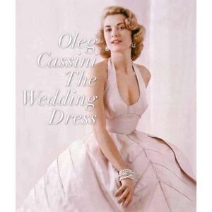 Oleg Cassini The Wedding Dress: Newly Revised and Updated Collector's Edition Oleg Cassini The Wedding Dress: Newly Revised and Updated Collector's Edition
