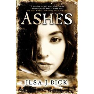 Ilsa J. Bick The Ashes Trilogy: Ashes Ilsa J. Bick The Ashes Trilogy: Ashes