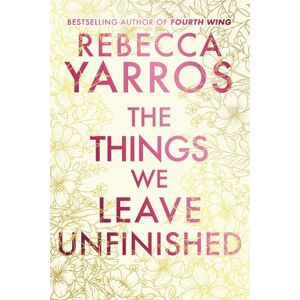 Rebecca Yarros The Things We Leave Unfinished Rebecca Yarros The Things We Leave Unfinished