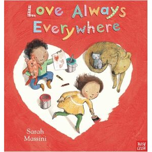 Nosy Crow Ltd Love Always Everywhere Nosy Crow Ltd Love Always Everywhere