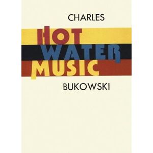 Charles Bukowski Hot Water Music Charles Bukowski Hot Water Music