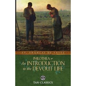 St Francis De Sales Philothea; Or an Introduction to the Devout Life St Francis De Sales Philothea; Or an Introduction to the Devout Life