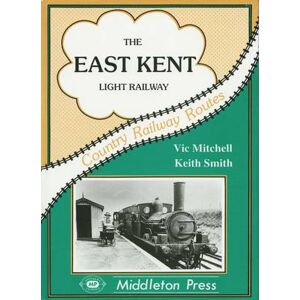 Vic Mitchell The East Kent Light Railway Vic Mitchell The East Kent Light Railway