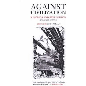 John Zerzan Against Civilization John Zerzan Against Civilization