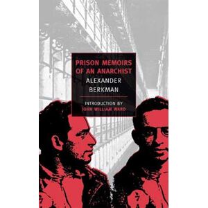 Alexander Berkman Prison Memoirs Of An Anarchist Alexander Berkman Prison Memoirs Of An Anarchist